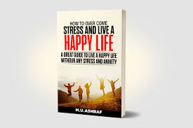 How To Overcome Stress And Live A Happy Life How To Overcome Stress Happy Life Ebook Cover