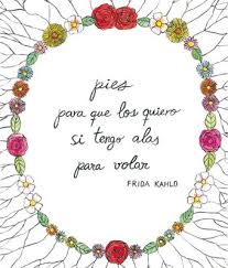 Pies Para Que Los Quiero Si Tengo Alas Para Volar Frida Kahlo Pies Para Que Los Quiero Si Tengo Alas Para Volar Con Imagenes Frases De Frida Frase De Frida Kahlo