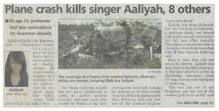 Apr 02, 2014 · tragically, aaliyah was killed on august 25, 2001, when a small cessna passenger plane carrying the singer and her video crew crashed and burst into flames shortly after takeoff from abaco island. Aaliyah Plane Crash Kills Singer Aaliyah 8 Others Newspaper Article August 2001 Aaliyah Plane Aaliyah Plane Crash Aaliyah
