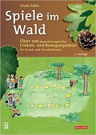 Spiele Im Wald Uber 100 Abwechslungsreiche Erlebnis Und Bewegungsideen Fur Grund Und Vorschulkinder Amazon D Spiele Im Wald Kinder Kinder Geburtstag Spiele