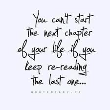 You Can T Start The Next Chapter Of Your Life If You Keep Re Reading The Last One Quotes To Live By Quotes Words Quotes