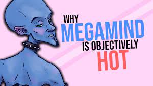 Why Megamind is Objectively Hot - YouTube