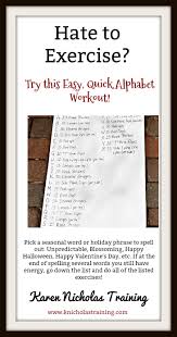 Each letter of the alphabet corresponds to a short burst of basic strength training . Hate Working Out Try This Alphabet Workout Karen Nicholas Training