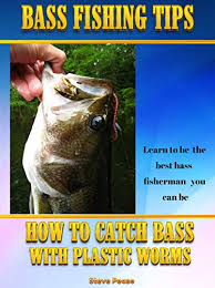 In fact there are so many plastic when using worms in clear, open water opt for smaller sizes, 3 to 4 inches. Amazon Com Bass Fishing Tips Plastic Worms How To Catch Bass On Plastic Worms Ebook Pease Steve Kindle Store