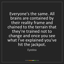 When my soul steps to exit this frame, i will be reincarnated as rain. Eyedea Everyone S The Same All Brains Are Contained By Their Storemypic