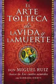Miguel ruiz los cuatro acuerdos pdf. Amazon Com Arte Tolteca De La Vida Y La Muerte The Toltec Art Of Life And Death Spanish Spanish Edition 9780718076511 Ruiz Don Miguel Libros