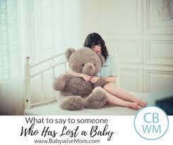 Maybe you would like to learn more about one of these? What To Say To A Woman Who Has Lost A Baby Babywise Mom