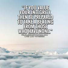 1 valued or not, just stay real. 8 Amazing Integrity Quotes To Always Do The Right Thing