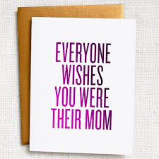 Birthday Jokes For Mom 31 Hilarious And Slight Inappropriate Mother S Day Cards Todaywedate Com Mother Sayin Funny Mom Quotes Happy Birthday Mom Quotes Happy Birthday Quotes Funny