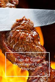 fogo de chao dtla easy meals los angeles foodie food