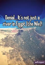 Denial It S Not Just A River In Egypt The Nile