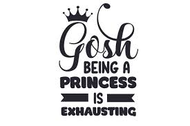 Download Gosh Being A Princess Is Exhausting Svg Cut File By Creative Fabrica Crafts Creative Fabrica SVG Cut Files