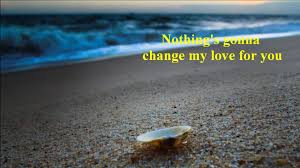 текст песни Nothing Gonna Change My Love For You George Benson Nothing Gonna Change My Love For You Beach Wallpaper Great Song Lyrics Beach Background