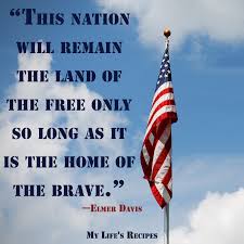 The Land Of The Free And The Home Of The Brave This Nation Will Remain The Land Of The Free Only So Long As It Is The Home Of The Brave Elmer Davis Veteransda Veteran S Day Home Of The Brave Elmer