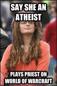 Say She An Atheist Plays Priest On World Of Warcraft Collage Liberal Quickmeme