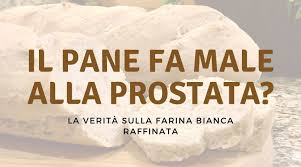 Maybe you would like to learn more about one of these? Pane E Prostata Fa Male O Fa Bene Alla Prostata