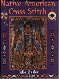 If you're new to the craft, though, you'll need to get a few basics down before you start shopping for a. Native American Cross Stitch Hasler Julie 0806488002938 Amazon Com Books