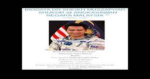 Sheikh muszaphar shukor al masrie bin sheikh mustapha is a malaysian orthopaedic surgeon and was the first malaysian to go into space. Biodata Dr Sheikh Muszaphar Shukor Doc Document