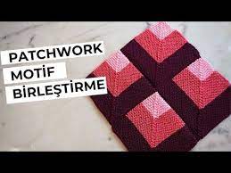 Patchwork Battaniye Birlestirme Youtube Tig Isleri Orgu Motifleri Orme Battaniyeler