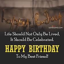 The enthusiasm and anticipation that comes around on your best short happy birthday wishes for your bestie. Happy Birthday My Friend Quotes Birthday Wishes Images