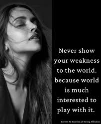 You may be weak at heart but don't let it tear you apart.