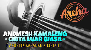 Cinta luar biasa adalah lagu yang dibawakan oleh andmesh. Cinta Luar Biasa Andmesh Kamaleng Karaoke Akustik Lirik Youtube