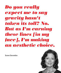 I never studied acting, but those two qualities are exactly the qualities that make for an. Susan Sarandon Quotes Quotesgram