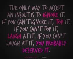 Quotes About Ignoring Insults 26 Quotes Karma can ruin lives and make people go crazy because of thought. quotes about ignoring insults 26 quotes