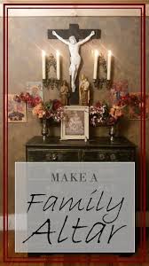 Make A Family Altar In Your Home Home Altar Catholic Family Altar Catholic Altar