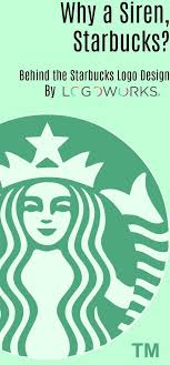 Why A Siren Starbucks Behind The Starbucks Logo Design Logoworks Blog In 2020 Starbucks Logo Logo Design Starbucks Design