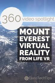 360 video spotlight mount everest virtual reality from life vr class tech tips virtual field trips elementary virtual reality education homeschool field trips