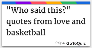 You can read inspirational basketball quotes to take you forward in the game of life. Who Said This Quotes From Love And Basketball