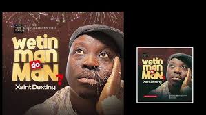 WATIN MAN DO MAN? Xaint dextiny (latest edo music)