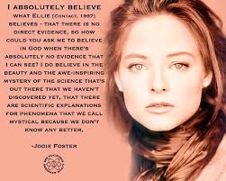In the movie 'Contact,' Jodie Foster's character, Ellie Arroway, famously  says, 'A vision... of the universe, that tells us, undeniably, how tiny,  and insignificant and how... rare, and precious we all are!