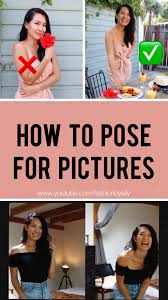 How To Pose Like A Model For Pictures Perfect Selfie Photography Posing Guide Poses