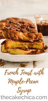 Overnight French Toast With Maple Pecan Syrup Recipe Overnight French Toast Maple Pecan Pecan