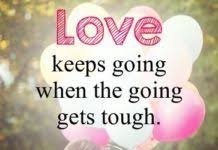 Its tricky play on words and its motivational tone make it a. Love Quotes Love Keeps Going When The Going Gets Tough Tough Quote Daily Inspiration Quotes Wonder Quotes