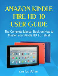 Amazon fire hd 10 key specs. Amazon Kindle Fire Hd 10 User Guide The Complete Manual Book On How To Master Your Kindle Hd 10 Tablet English Edition Ebook Allen Carlos Amazon De Kindle Shop
