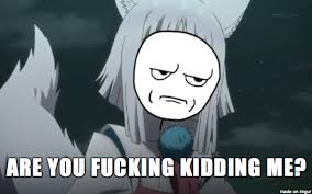 Check spelling or type a new query. Are You Fucking Kidding Me Meme On Imgur