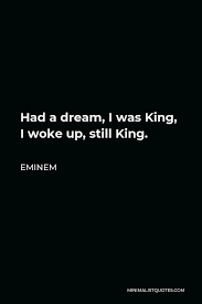 Eminem Quote Had A Dream I Was King I Woke Up Still King