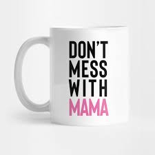 Check spelling or type a new query. Don T Mess With Mama Mothers Day 2020 Funny Gift For Mother Grandma Daughter Funny Mothers Day Gifts Mug Teepublic