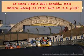 Le programme complet des 24 heures du mans 2021. Le Mans Classic 2021 Annule Mais Historic Racing By Peter Auto Les 3 Et 4 Juillet