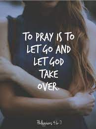 To Pray Is To Let Go And Let God Take Over Picture Quotes