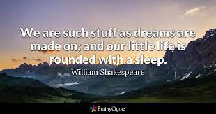 William Shakespeare We Are Such Stuff As Dreams Are Made