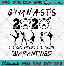Download Gymnasts 2020 The One Where They Were Quarantined Svg Png Eps Dxf Cutting File Cricut Silhouette Art Designs Digital Download SVG, PNG, EPS, DXF File