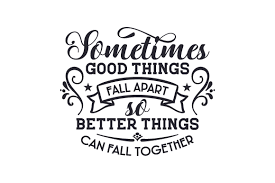 Good things fall apart is a song by american edm producer illenium and american singer jon bellion. Sometimes Good Things Fall Apart So Better Things Can Fall Together Svg Plotterdatei Von Creative Fabrica Crafts Creative Fabrica