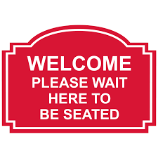 Maybe you would like to learn more about one of these? Welcome Please Wait To Be Seated Engraved Sign Egre 15737 Whtonred