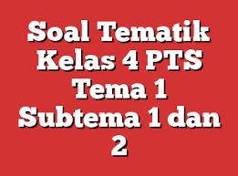 Check spelling or type a new query. Soal Tematik Kelas 4 Pts Tema 1 Subtema 1 Dan 2