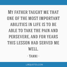 My Father Taught Me That One Of The Most Important Abilities In Life Is To Be