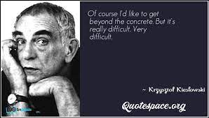 Zmarł przeżywszy 55 lat, 13 marca 1996 roku. Of Course I D Like To Get Beyond The Concrete But It S Really Difficult Very Difficult Krzysztof Kieslowski Www Quotespace Org